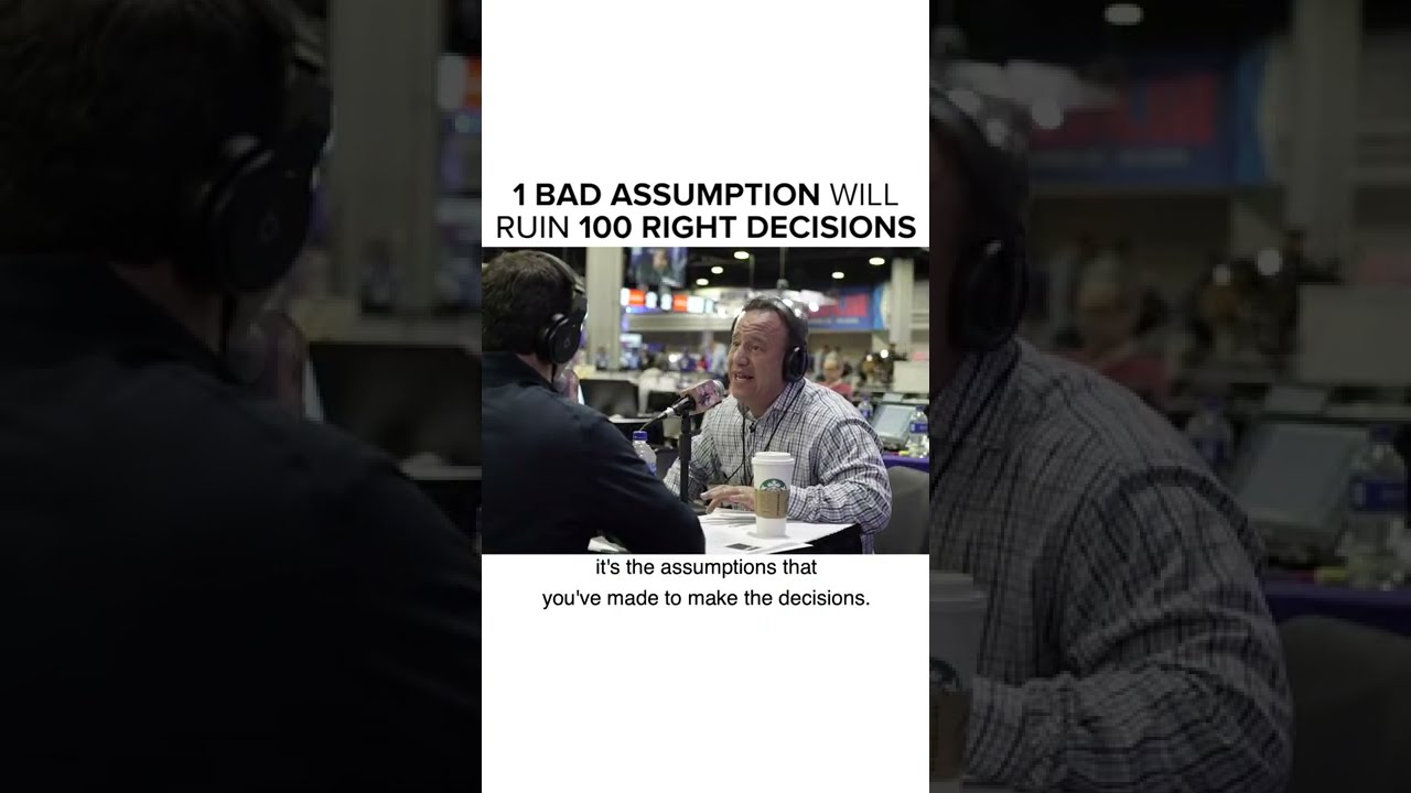 One Bad Assumption Will Ruin 100 Right Decisions