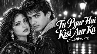Tu Pyar Hai Kisi Aur Ka 💔 | Heart Touching Romantic Song ❤️ | 90s Evergreen Hits | Jhankar Gold