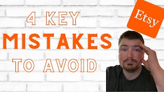 Mistakes to AVOID When Selling On Etsy!  (NEVER DO THESE 4 THINGS)
