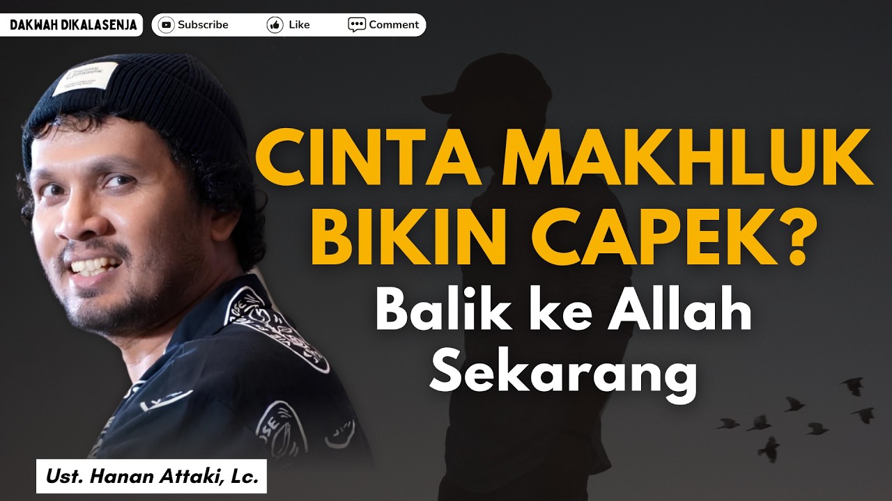 CINTA MAKHLUK BIKIN CAPEK? Balik ke Allah Sekarang | Ustadz Hanan Attaki #ustadzhananattaki