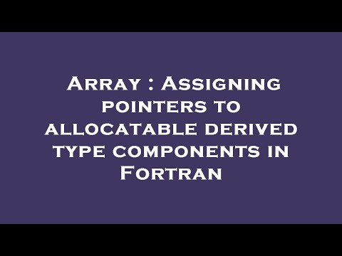 Array : Assigning pointers to allocatable derived type components in Fortran