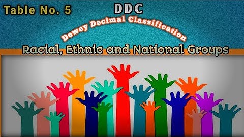 DDC(Dewey Decimal Classification) | 19th Edition | Table no, 5 | Racial, Ethnic and National Groups.