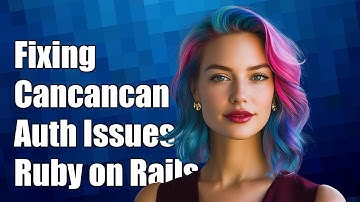 Fixing Cancancan authorize_resource Issues in Ruby on Rails: A Guide