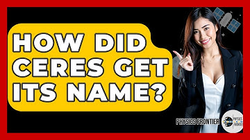 How Did Ceres Get Its Name? - Physics Frontier