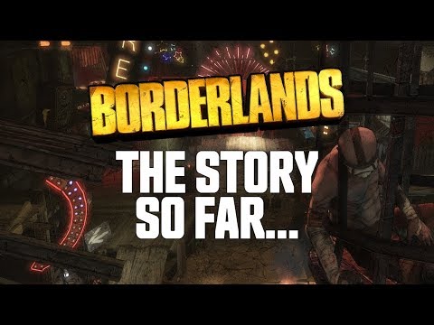 Borderlands - The Story So Far...