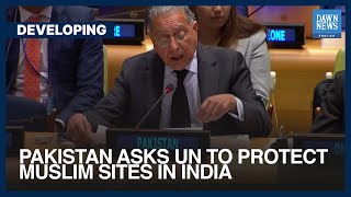 Pakistan Asks UN To Protect Muslim Sites In India | Dawn News English