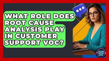 What Role Does Root Cause Analysis Play In Customer Support VoC? - Customer Support Coach