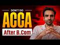 Stop Doing ACCA After B.Com and follow this smarter path