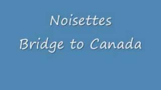 Watch Noisettes Bridge To Canada video