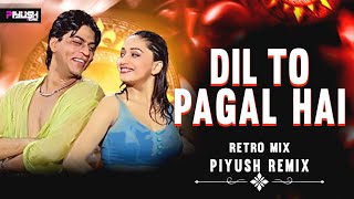 Dil To Pagal Hai | Piyush Remix | Shah Rukh Khan | Madhuri Dixit | Retro Mix |