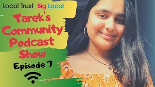 Big Local Live | Tareks Community Podcast Show | Episode 7