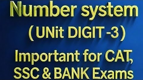 NUMBER SYSTEM | UNIT DIGIT | LAST DIGIT | CYCLICITY FOR CAT, SSC-CGL, IBPS PO & SBI PO & XAT EXAMS