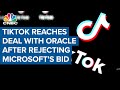 TikTok reaches deal with Oracle after rejecting Microsoft's bid