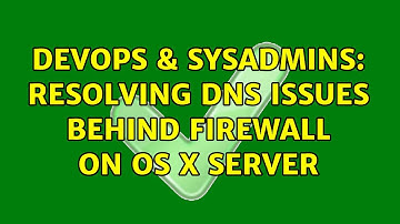 DevOps & SysAdmins: resolving DNS issues behind firewall on OS X Server