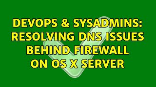 DevOps & SysAdmins: resolving DNS issues behind firewall on OS X Server Information