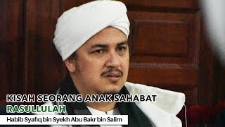 CINTA SEORANG ANAK SAHABAT KEPADA RASULLULAH - Habib Syafiq bin Syekh Abu Bakr bin Salim