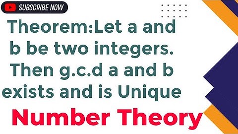 Theorem:Let a and b be two integers.Then g.c.d a and b exists and is Unique| Number Theory| Lecture