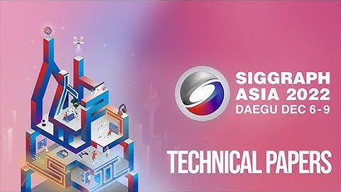 SIGGRAPH Asia 2022 – Technical Papers Highlights