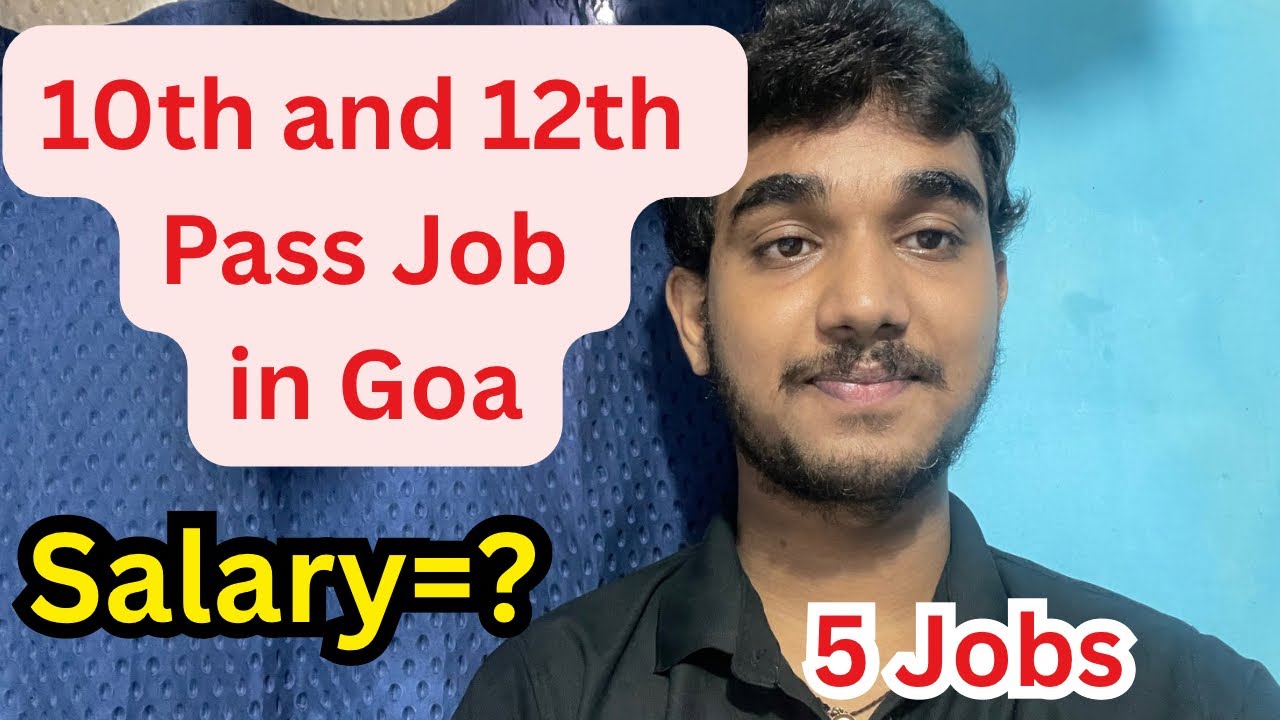 10th and 12th Pass Job in Goa,Salary ?