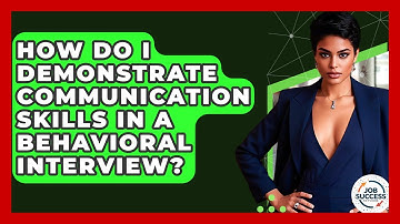 How Do I Demonstrate Communication Skills In A Behavioral Interview? - Job Success Network