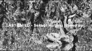 LAST CHILD - Sekuat Hatimu [speed up].