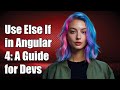 How to Use Else If in Angular 4: A Complete Guide for Developers