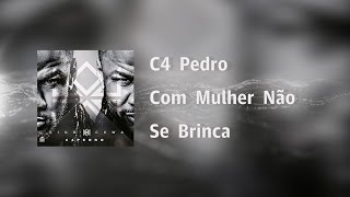 C4 Pedro - Com Mulher Não Se Brinca [Video Lyrics]