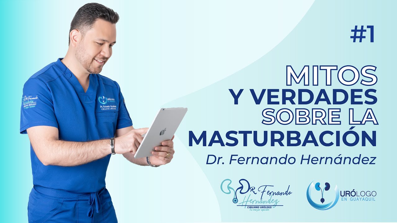 Mitos y verdades de la masturbación #1 | Urólogo Dr. Fernando Hernández