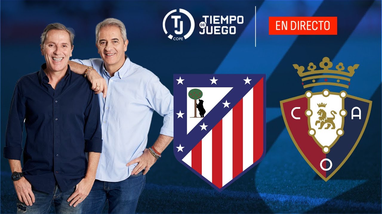 Directo del Atlético de Madrid 1-0 Osasuna en Tiempo de Juego COPE ...