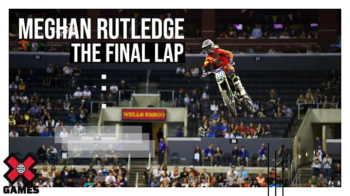 MEGHAN RUTLEDGE: The Final Lap | World of X Games