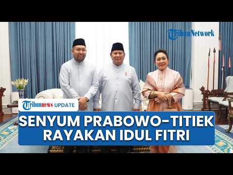 Momen Mesra Prabowo, Titiek Soeharto, Didit Rayakan Lebaran: Saya Bersama Keluarga Bersilaturahmi