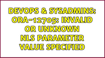 DevOps & SysAdmins: ORA-12705: invalid or unknown NLS parameter value specified