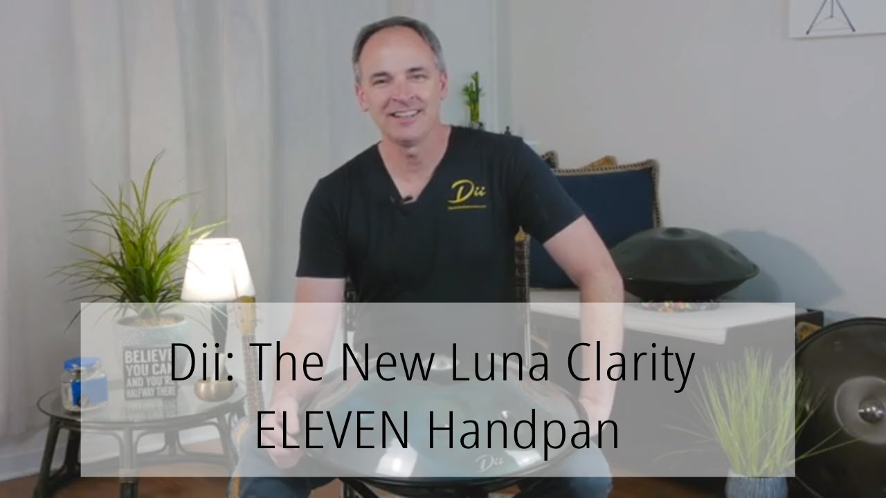 Dii: The New Luna Clarity ELEVEN Handpan with Bottom Notes