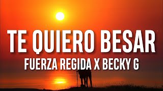 Fuerza Regida x Becky G - Te Quiero Besar (Letra/Lyrics)