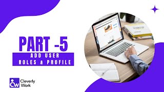 Part 5 - Add User, Roles & Profiles.