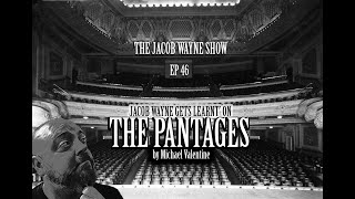 The Jacob Wayne Show - Ep 46 "Jacob Wayne Get's Learnt' on THE PANTAGES" by Michael Valentine