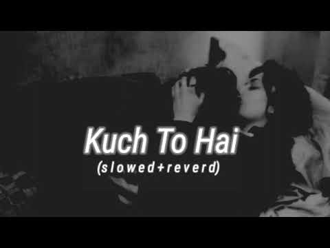 Kuch To Hai slowedreverd Do Lafzon Ki Kahani