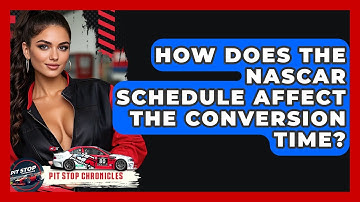 How Does The NASCAR Schedule Affect The Conversion Time? - Pit Stop Chronicles