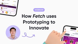ProtoPie Webinar: How Fetch Uses Prototyping to Innovate
