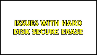 Issues with hard disk secure erase (2 Solutions!!)
