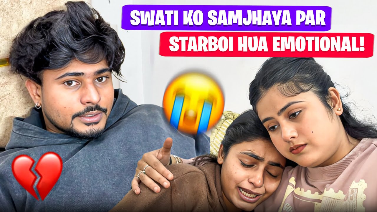Swati Ko Samjhaya… Par Starboi Ho Gaya Emotional 😩💔