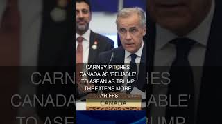 Full Carney pitches Canada as 'reliable' to ASEAN as Trump threatens more tariffs Update