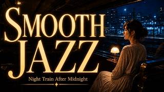 【Smooth Jazz 】Relaxing Female Vocal Jazz for Work, Study & Sleep | Night Train After Midnight