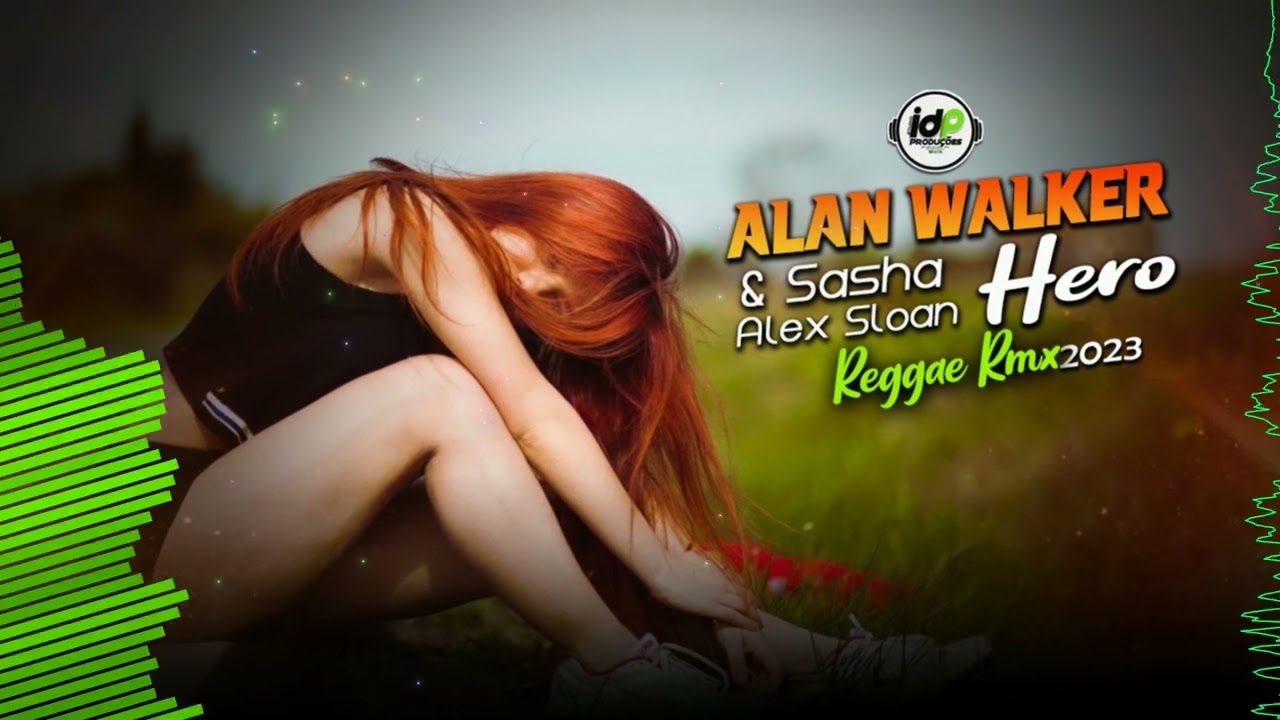 Alan Walker & Sasha Alex Sloan - Hero  (Reggae Rmx 2023)