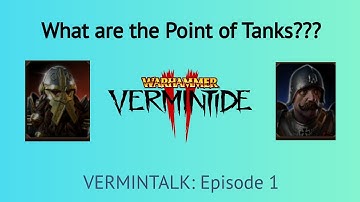 What is the Purpose of a Tank in Vermintide 2? (Vermintalk Ep. 1)