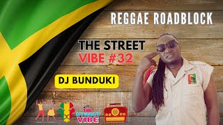 DJ BUNDUKI THE STREET VIBE #32 REGGAE ROADBLOCK 2023 FEAT TONY REBEL, DON CAMPBELL, GINJA, BUSHMAN