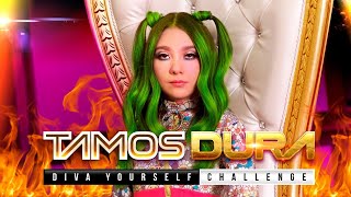 Tamos Dura - Diva Yourself Challenge - Amara Que Linda