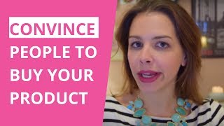 Convince People to Buy Your Product or Service