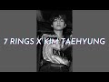 kim taehyung - 7 rings // fmv