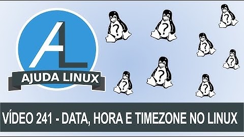 Ajuda Linux - Dia 241 - Data, Hora e Timezone no Linux - Parte 1
